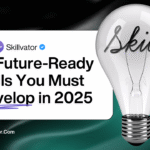 10 Future-Ready Skills You Must Develop in 2025