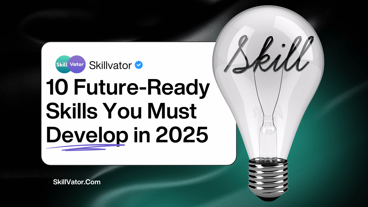 10 Future-Ready Skills You Must Develop in 2025
