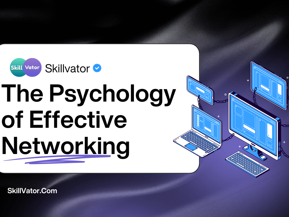 The Psychology of Effective Networking