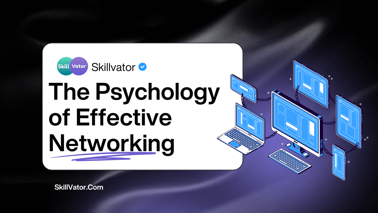 The Psychology of Effective Networking