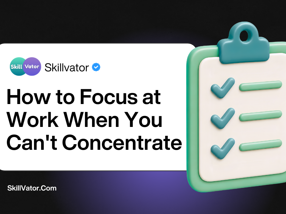 How to Focus at Work When You Can't Concentrate