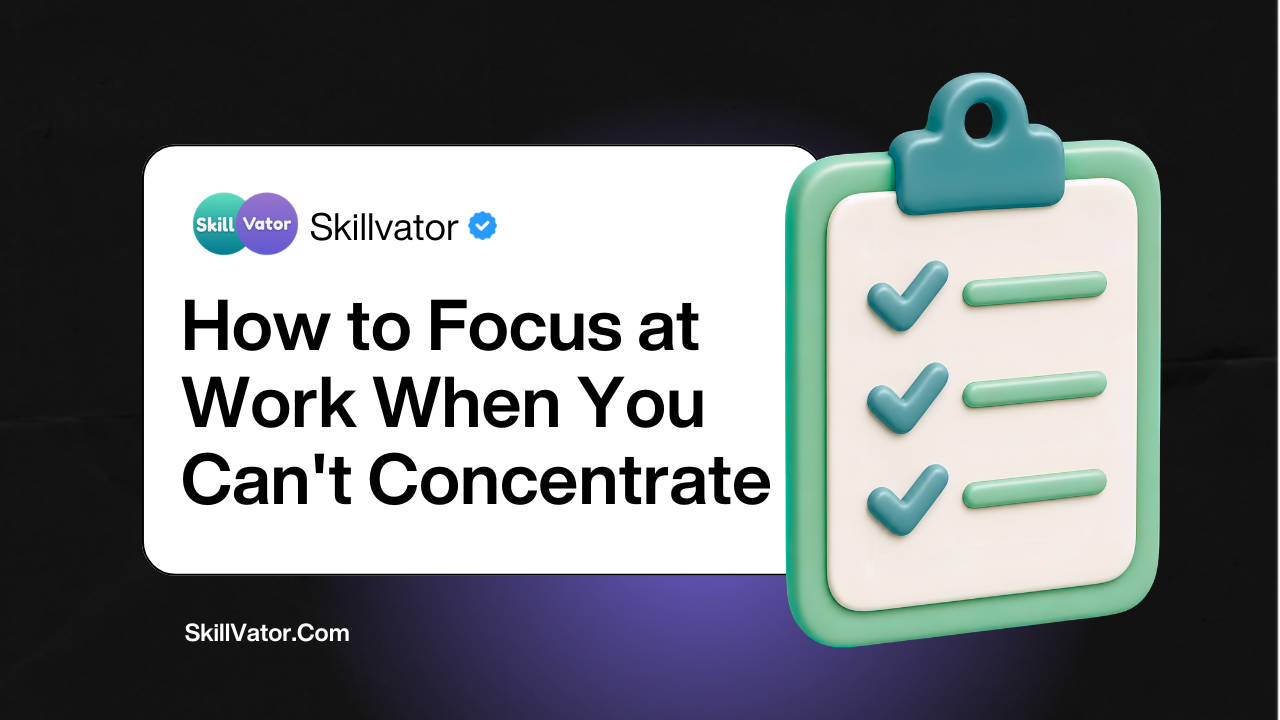 How to Focus at Work When You Can't Concentrate